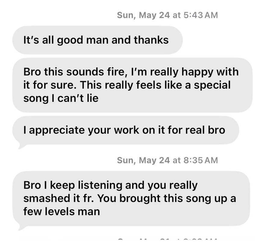 Client text: this sounds fire, I'm really happy with it, this really feels like a special song. I appreciate your work on it. I keep listening and you really smashed it, you brought this song up a few levels.