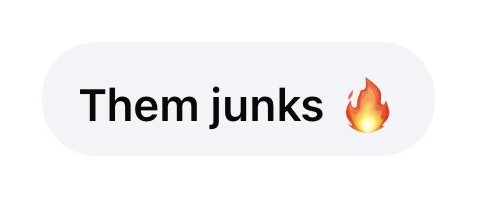 Client text: them junks, fire emoji.